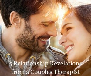 5 Relationship Revelations from a Couples Therapist